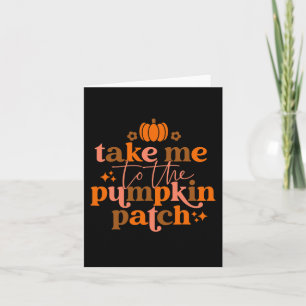 Take Me To The Pumpkin Patch Autumn Fall Thanksgiv Card