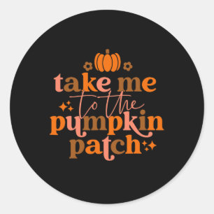 Take Me To The Pumpkin Patch Autumn Fall Thanksgiv Classic Round Sticker
