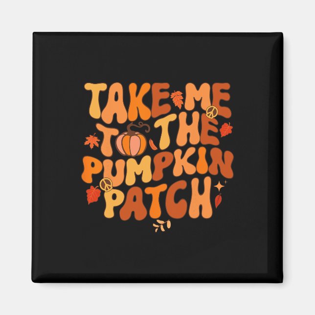 Take Me To The Pumpkin Patch Autumn Fall Thanksgiv Magnet (Front)