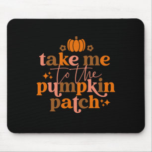 Take Me To The Pumpkin Patch Autumn Fall Thanksgiv Mouse Pad
