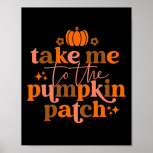 Take Me To The Pumpkin Patch Autumn Fall Thanksgiv Poster
