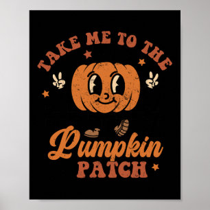 Take Me To The Pumpkin Patch Autumn Fall Thanksgiv Poster
