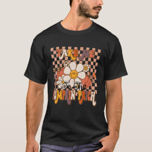Take Me To The Pumpkin Patch Autumn Fall Thanksgiv T-Shirt
