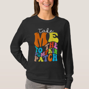 Take Me To The Pumpkin Patch Autumn Fall Thanksgiv T-Shirt