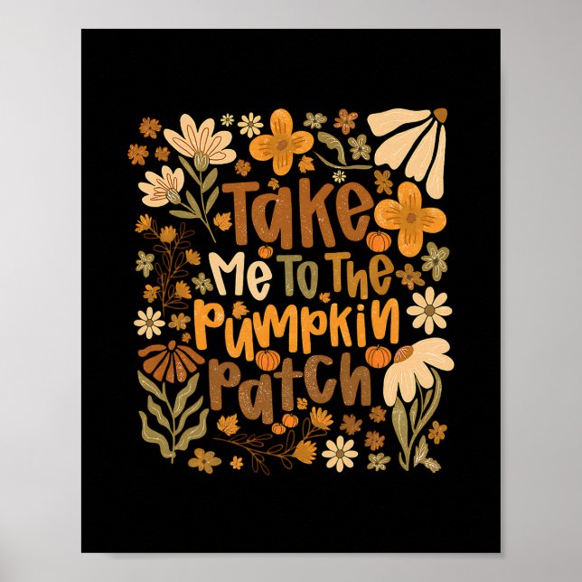 Take Me To The Pumpkin Patch Boho Floral Thanksgiv Poster (Front)