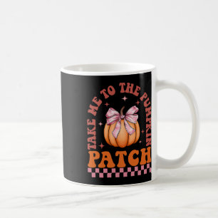 Take Me To The Pumpkin Patch Fall Autumn Thanksgiv Coffee Mug