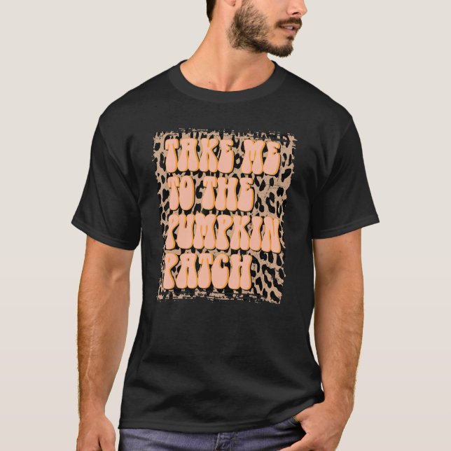 Take Me To The Pumpkin Patch Fall Retro Leopard Th T-Shirt (Front)