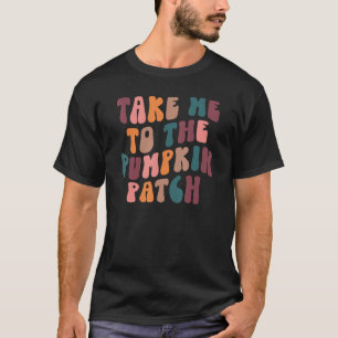 Take Me To The Pumpkin Patch Hello Pumpkin Fall Pu T-Shirt