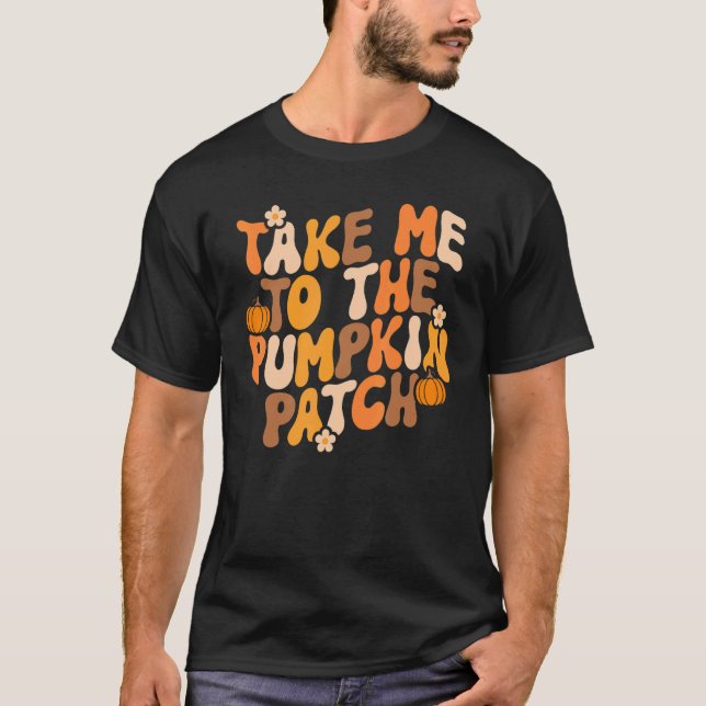 Take Me To The Pumpkin Patch Retro Groovy Fall Tha T-Shirt (Front)
