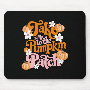 Take Me To The Pumpkin Patch Thanksgiving Autumn F Mouse Pad