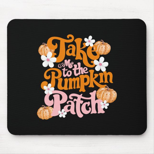 Take Me To The Pumpkin Patch Thanksgiving Autumn F Mouse Pad (Front)