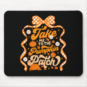 Take Me To The Pumpkin Patch Thanksgiving Autumn F Mouse Pad