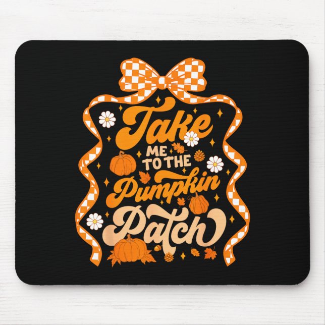 Take Me To The Pumpkin Patch Thanksgiving Autumn F Mouse Pad (Front)