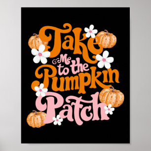 Take Me To The Pumpkin Patch Thanksgiving Autumn F Poster