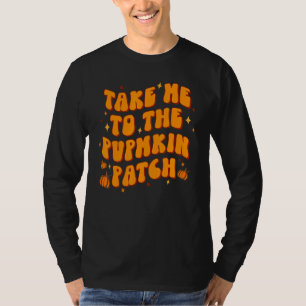 Take Me To The Pumpkin Patch Thanksgiving Fall T-Shirt
