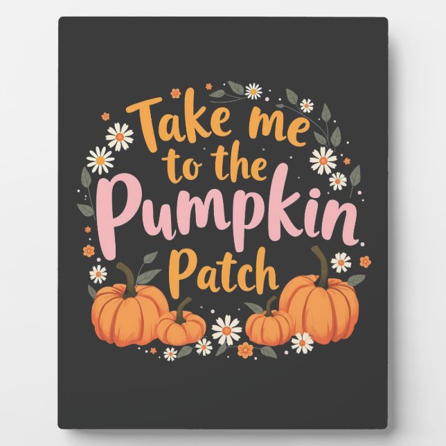 Take Me To The Pumpkin Patch Thanksgiving Pumpkin Plaque (Front)