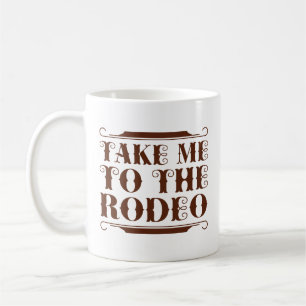 Take Me To The Rodeo Coffee Mug