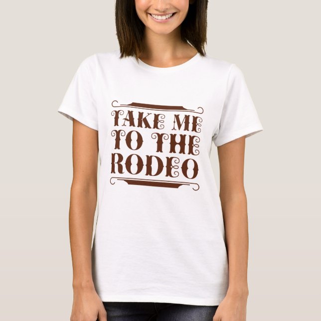 Take Me To The Rodeo T-Shirt (Front)