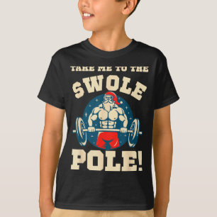 Take Me To The Swole Le! Muscle Santa Christmas Wo T-Shirt