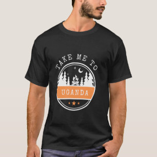 Take Me To Uganda Vacation travel Uganda T-Shirt