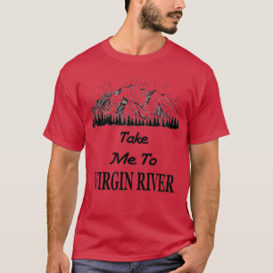 take me to virgin river T-Shirt