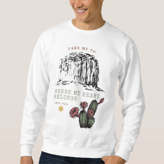 Take Me to Where My Heart Belongs Sweatshirt (Front)