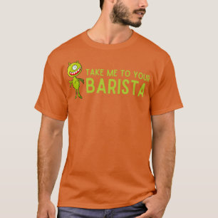 Take Me To Your Barista T-Shirt