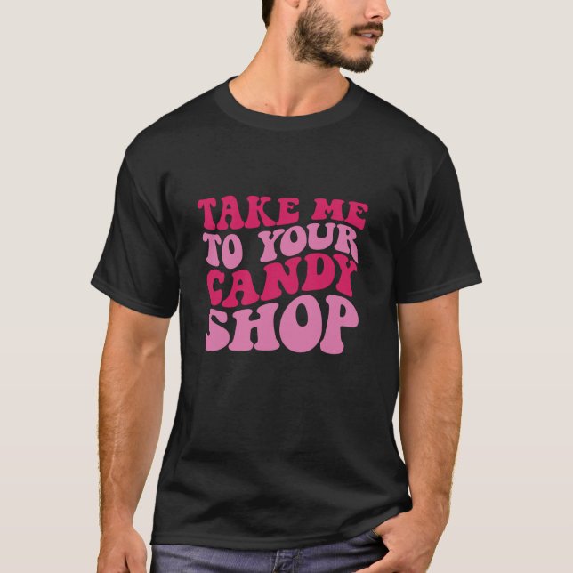 Take me to your candy shop Long Sleeve T Shirt (Front)