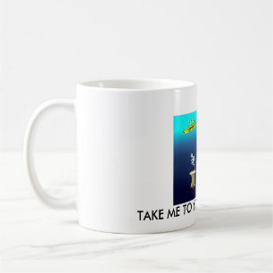 TAKE ME TO YOUR COFFEE MAKER MUG