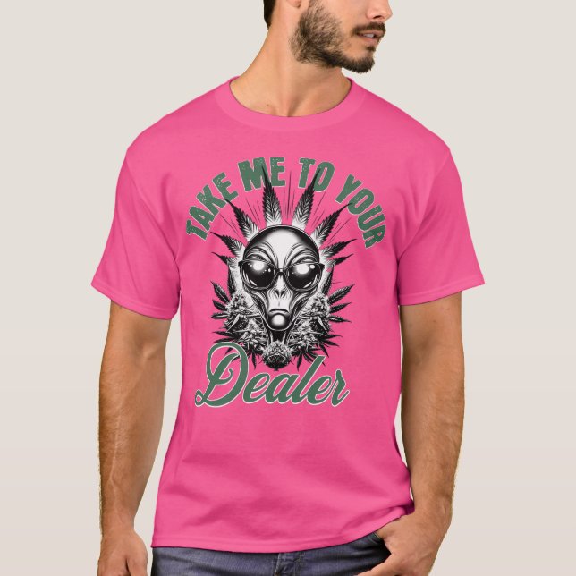 Take Me To Your Dealer - Funny Alien T-Shirt (Front)