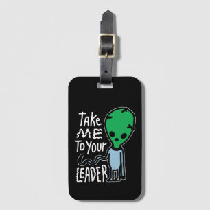 Take me to your Leader   Cute Alien sarcasm quote Luggage Tag