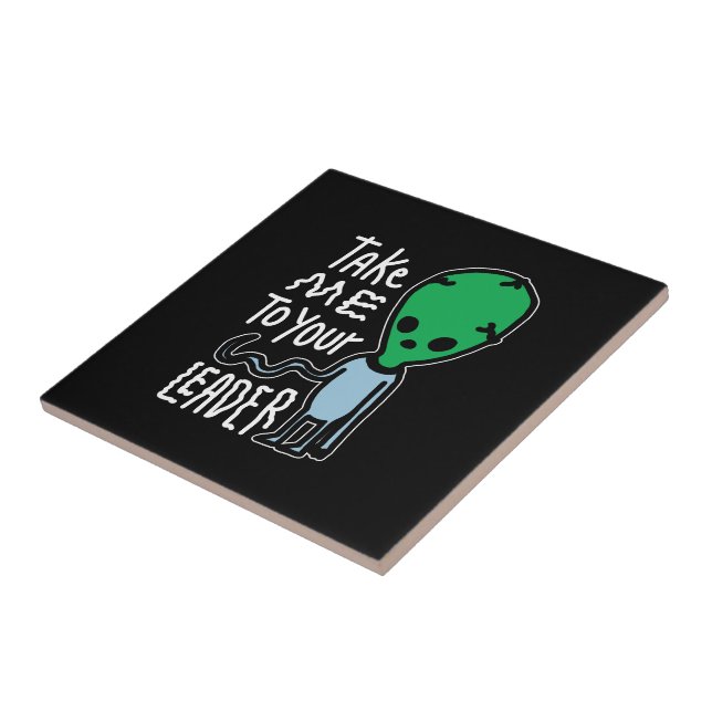 Take me to your Leader | Cute Alien sarcasm quote Tile (Side)