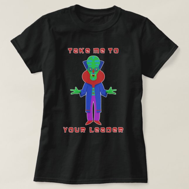 Take Me to Your Leader T-Shirt (Design Front)