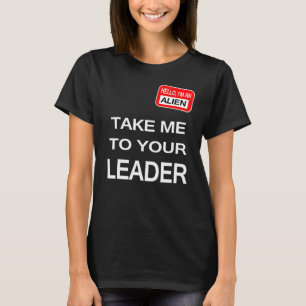 Take me to your leader T-Shirt