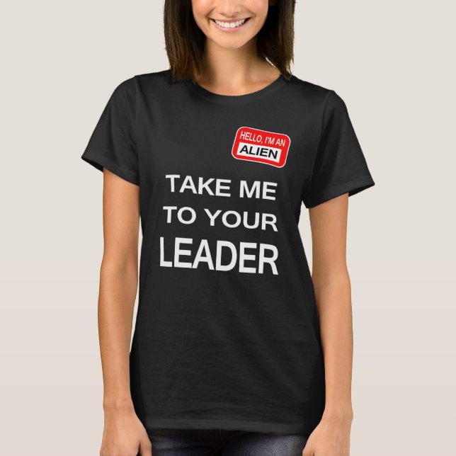 Take me to your leader T-Shirt (Front)