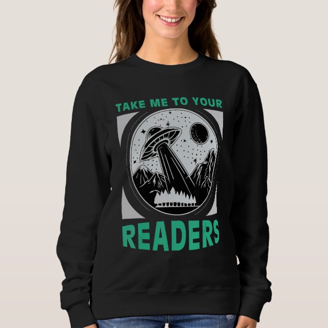 Take Me to Your Readers Alien Reading Book Nerd Sp Sweatshirt (Front)