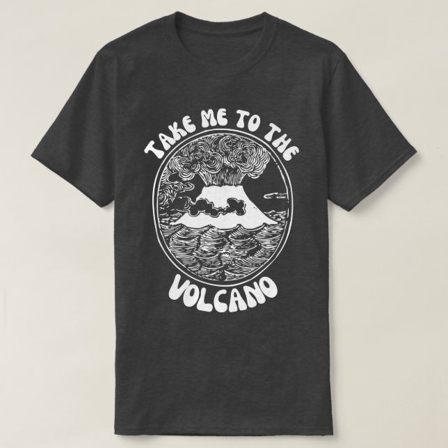 Take Me ToThe Volcano T-Shirt (Design Front)
