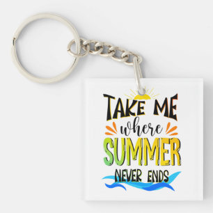 Take Me Where Summer Never Ends Key Ring