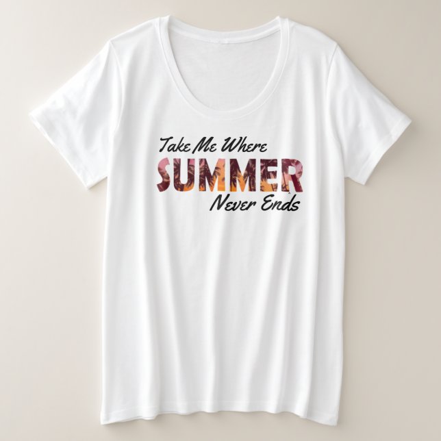 Take Me Where Summer Never Ends  Plus Size T-Shirt (Design Front)
