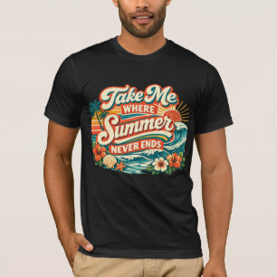 Take Me Where Summer Never Ends Retro Beach Vibe T-Shirt