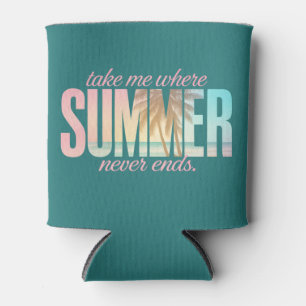 "Take Me Where Summer Never Ends" Tropical Quote Can Cooler