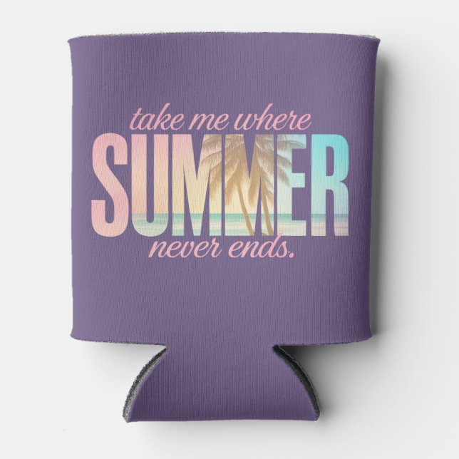 "Take Me Where Summer Never Ends" Tropical Quote Can Cooler (Front)
