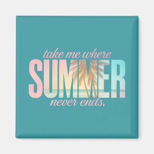 "Take Me Where Summer Never Ends" Tropical Quote Magnet