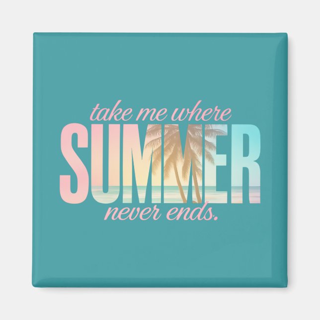 "Take Me Where Summer Never Ends" Tropical Quote Magnet (Front)