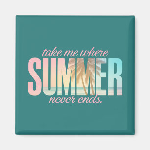 "Take Me Where Summer Never Ends" Tropical Quote Magnet