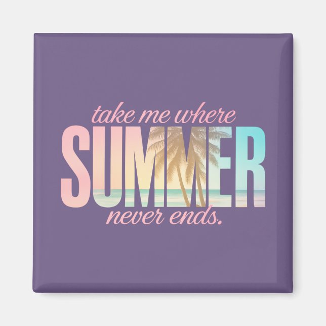 "Take Me Where Summer Never Ends" Tropical Quote Magnet (Front)