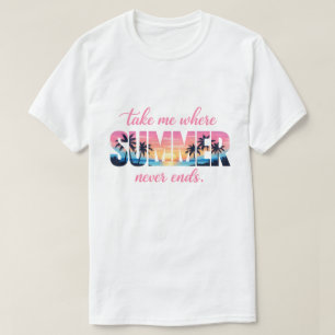 Take Me Where Summer Never Ends Tropical Sunset T-Shirt
