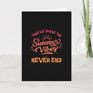 Take Me Where The Summer Vibes Never End - Funny S Card