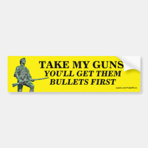 Take My Guns? You'll Get Them Bullets First Bumper Sticker