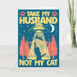Take my husband not my cat funny ufo cats kitten w card
